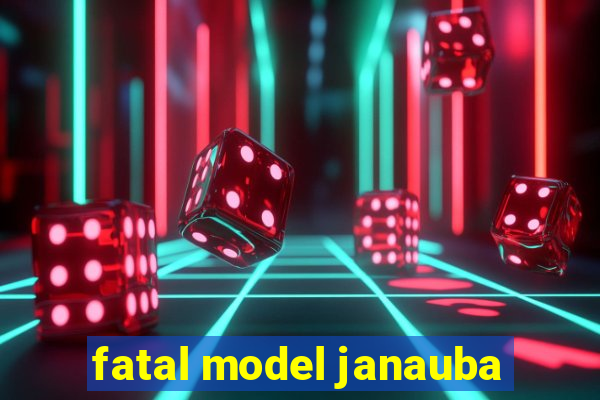 fatal model janauba